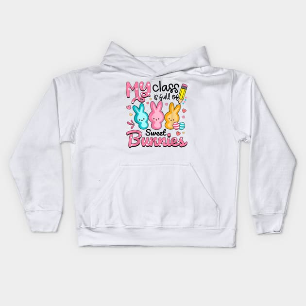 Teacher Easter - My Class is Full Of Sweet Bunnies Kids Hoodie by Wonder man 